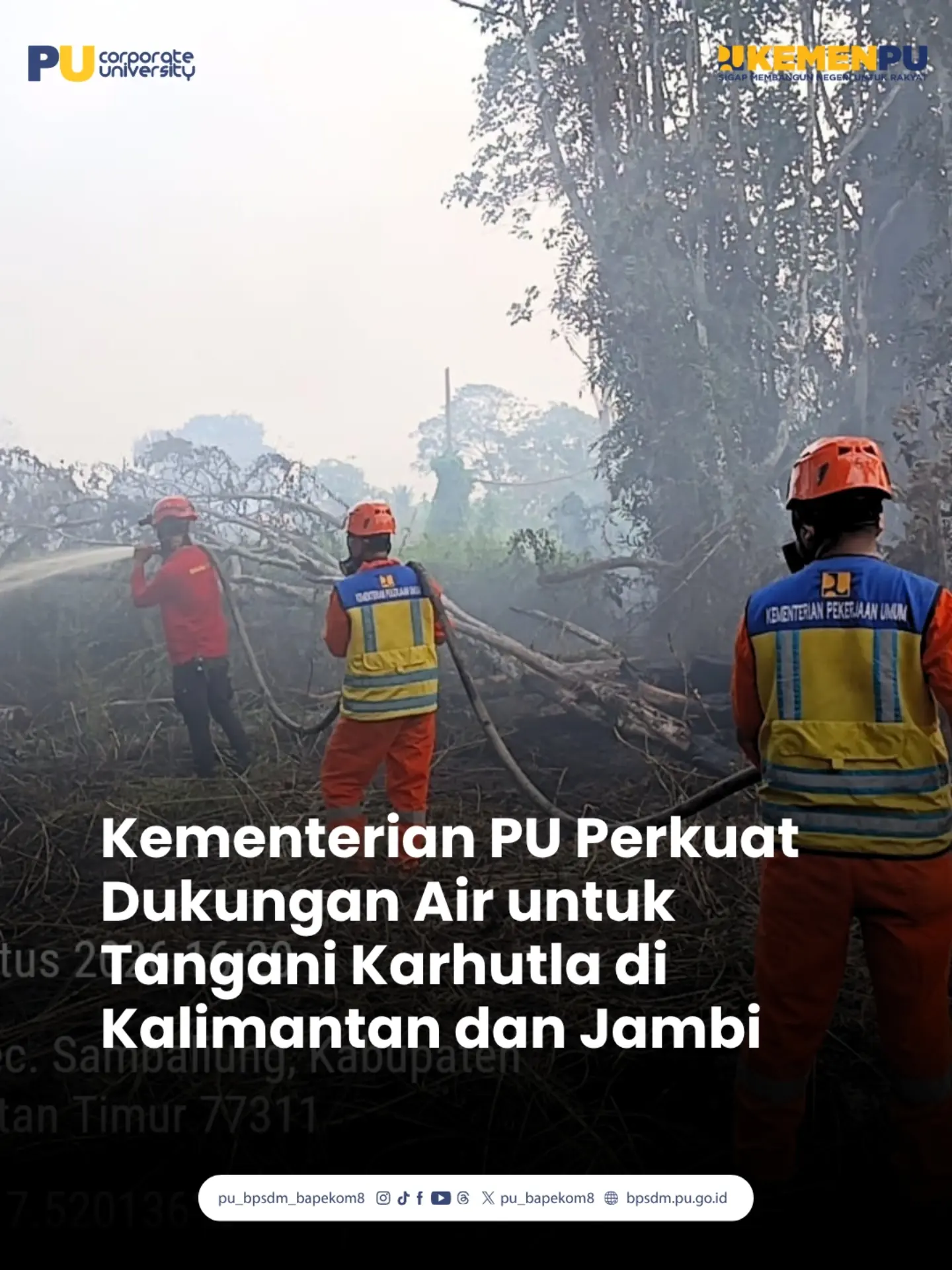Kementerian Pekerjaan Umum (PU) terus memperkuat penanganan kebakaran hutan dan lahan (karhutla) di tengah musim kemarau